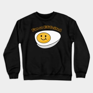 I'm so EGGcited Crewneck Sweatshirt